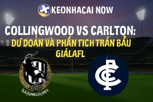 Collingwood vs Carlton: Dự Đoán và Phân Tích Trận Đấu Giải AFL Mới Nhất