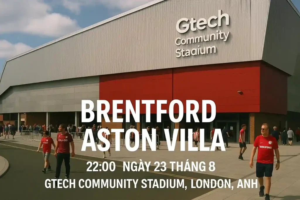 Trận Đấu Brentford vs Aston Villa: Phân Tích Kèo và Dự Đoán Tỉ Số